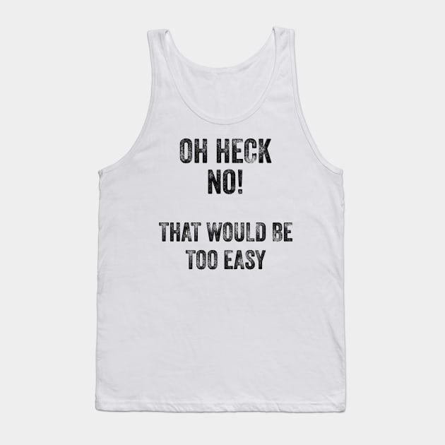 That Would Be Too Easy Tank Top by Miozoto_Design